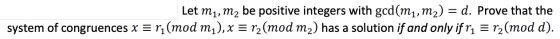 Let mı, m2 be positive integers with gcd(mı, m2) = d. Prove that the system of congruences x = r1(mod mı), x = r2(mod m2) has