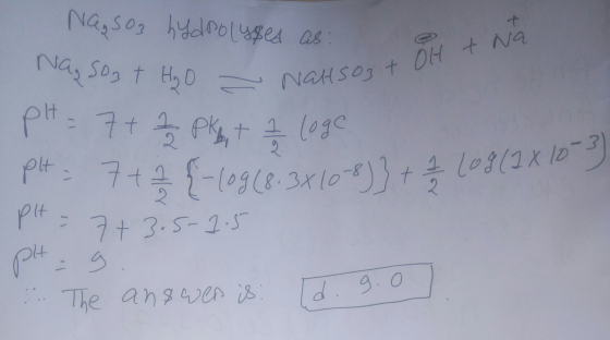 Na₂SO3 hydrolysped as: NaHSO3 + OH + Na Nas soat Ho - Nallsos + 0 pH = 7+ 7 pko, t 2 loge pt = 7+ 7 {-(og (8.3x10-8) 3+ / Log