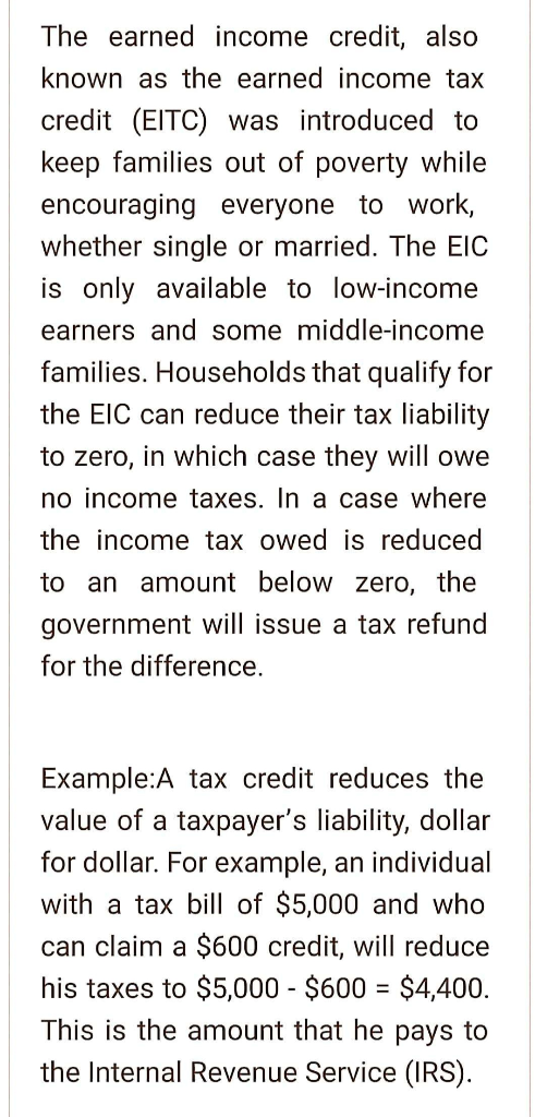 The earned income credit, also known as the earned income tax credit (EITC) was introduced to keep families out of poverty wh