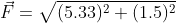 \vec F = \sqrt{(5.33)^2 + (1.5)^2}