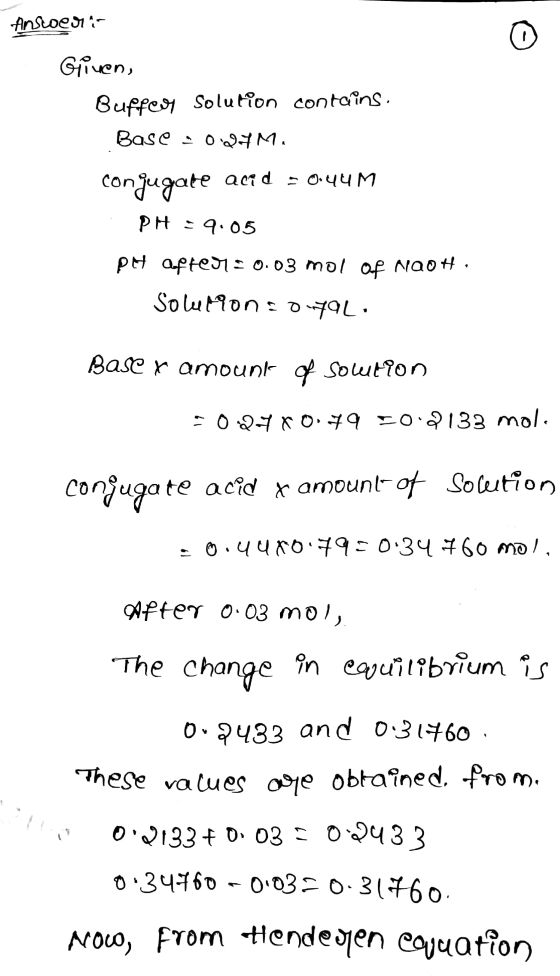 Anstoeri- Given, Buffeo Solution contains. Base - 0 WFM. conjugate acid = 0.44M :PH: 9.05 PH aftem:0.03 mol Of NaOH. Solution