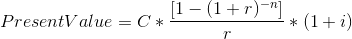 PresentValue = C* [1 – (1 + r)-) 5*(1 + i)