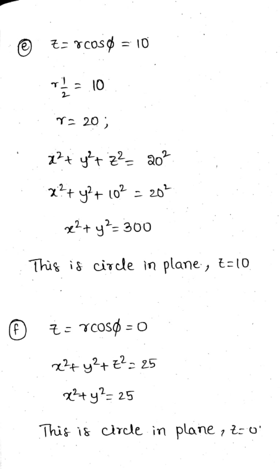 © Zz o cosø = 10 . -id T = 10 rs 20; x² + y²+ z = 20² x?+ y + 10% = 202 re2+ y = 300 This is circle in plane, t=10 © = rcosø
