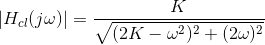 \left |H_{cl}(j\omega ) \right | =\frac{K}{\sqrt{(2K-\omega^2)^2+(2\omega)^2 }}