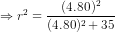 \Rightarrow r^{2}=\frac{(4.80)^{2}}{(4.80)^{2}+35}