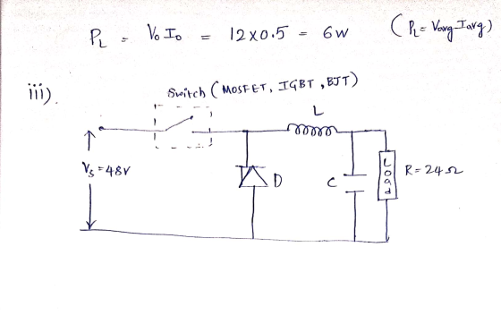 P . Vo Io = 12x0.5 - 6W (Pe= Vong Iarg) nu (!!! Switch CMOSFET, IGBT , BJT) ; L : po som Sellelton Vs = 48v R=242 o D I C Joo