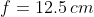 f=12.5 \,cm