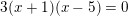 3(x+1)(x - 5) = 0