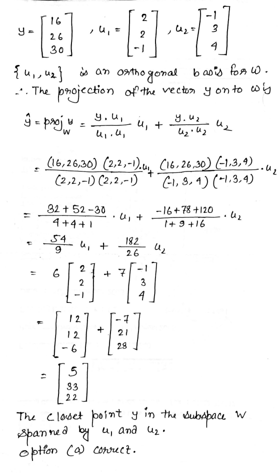 16 2 -1 3 ,u, : را 26 30 2 -1 4 ررا {u,, uz} is an orthogonal basis for w. .-. The projection of the vector yon to win = proj