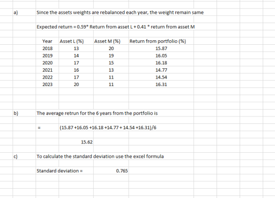Since the assets weights are rebalanced each year, the weight remain same Expected return = 0.59* Return from asset L+0.41 *