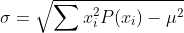 \sigma =\sqrt{\sum x^2_iP(x_i)-\mu ^2}
