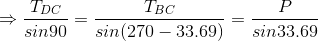 \Rightarrow \frac{T_{DC}}{sin90}=\frac{T_{BC}}{sin(270-33.69)}=\frac{P}{sin33.69}