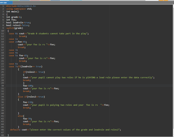 { 16 case 4: 20 main.cpp 1 #include<bits/stdct.h> 2 using namespace std; 3 int main() 4-{ 5 int grade=6; 6 int fee; 7 bool le
