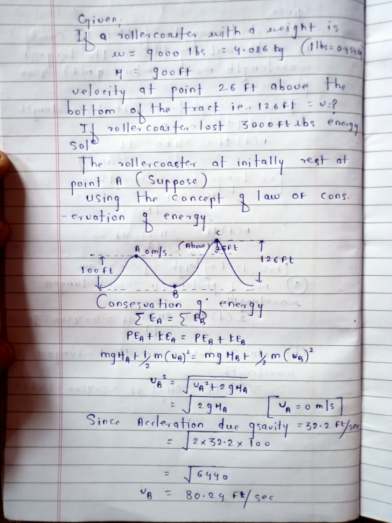 Given Il a rollercoaster with a weight is 10 w = 9000 lbs = 14.086 kq (1 lbs= 0.4546 hap his goofton velocity at point 26 it