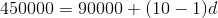 450000 = 90000 + (10 – 1)d