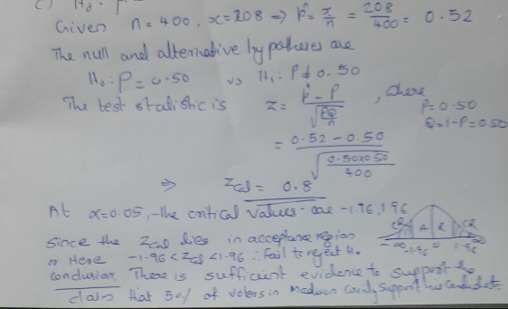 400 Giver n= 400, oc=208 = P = 72 = 208 = 0.52 The null and alternative hypotheses are Hoi P=0.50 vs Hip to 50 The test stati