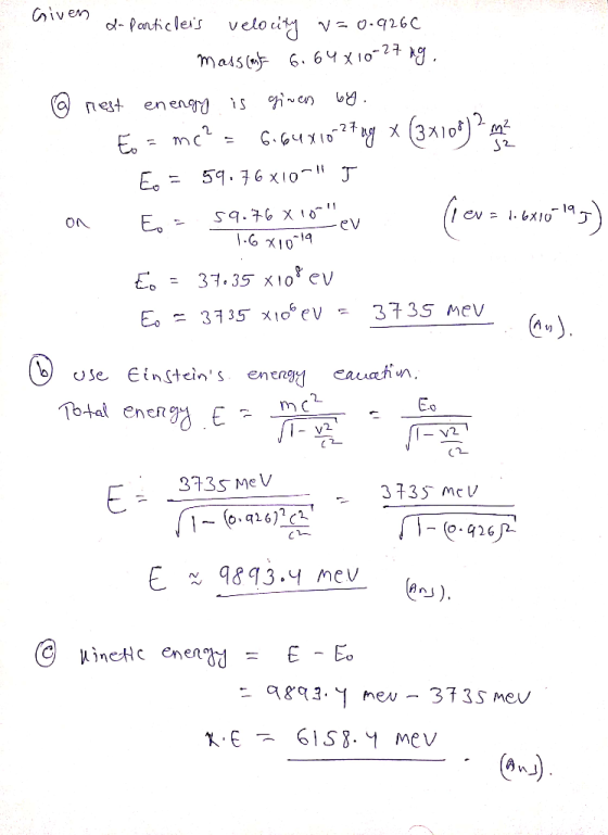 52 Given d-particleis velocity v=0-9260 ma45cmyk 6.64x10-27 ng. @ rest enengy is given by.. Eo = mc?= 6.64X10-27 ug (3x106)2