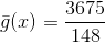 \bar{g}(x) =\frac{3675}{148}
