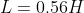 L = 0.56H