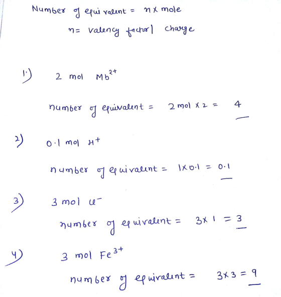 Number of equivalent = nx mole n= valency facher I charge 2 mol MD² number of equivalent = 2 mol x 2 = 4. 3) 0.1 mol Ht numbe