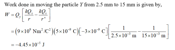 Work done in moving the particle Y from 2.5 mm to 15 mm is given by, 4040 (10 Nm2 S-10C)-3 10C 2 10 m 1510m 7 -4.45 x 10-3