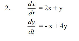 2. dx dt 2x + y dy = -x + 4y dt