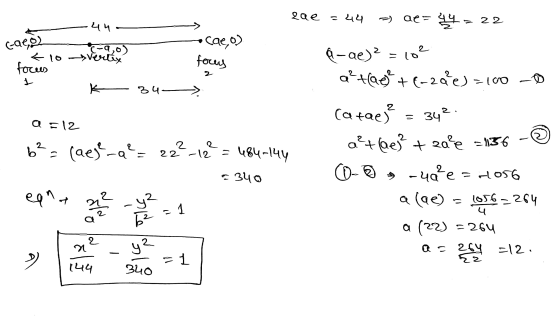 lae - 44 ) ae= 44 = 22 440 Galeo •cae, o) +10 focus Verties focus K 34-> a=12 6? = (aege-a= 22-12 = 484–144 5340 9-ae)² = 10²