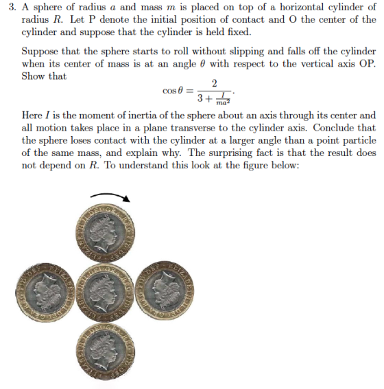 3. A sphere of radius a and mass m is placed on top of a horizontal cylinder of radius R. Let P denote the initial position o