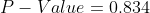 P-Value = 0.834