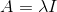 A=\lambda I