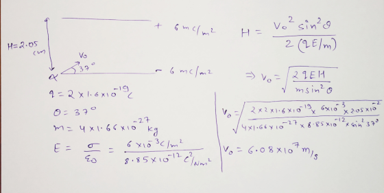 + 6mc/m2 - vo ² sin²o H= (2E/m) H=2.05 cm -6 mc/m2 4320 > =129 EH dmsinzo 6 = 2x2x1.6x1019 6x 10 } 2.050102 ✓ 4x1.664 10 27x8