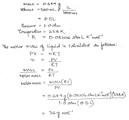 mass = 06499 volume = 500 mL _IL Ισσο «L = 0.5L Pressure - toate Temperature = 338K IR = 0.08206 atm L k mot The molar mass