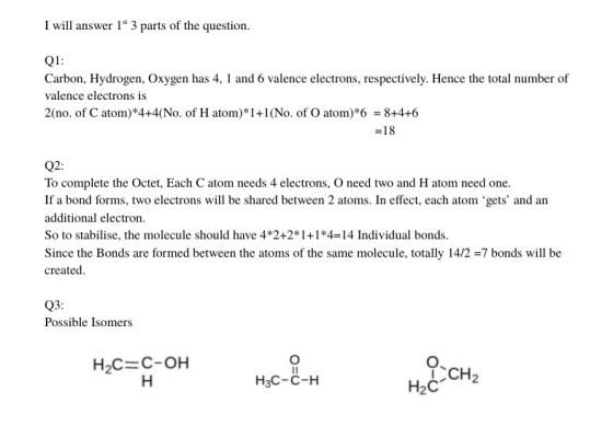 I will answer 1 3 parts of the question. Q1: Carbon, Hydrogen, Oxygen has 4, 1 and 6 valence electrons, respectively. Hence