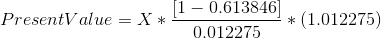 1 -0.613846) PresentValue = X*! 2* (1.012275) 0.012275