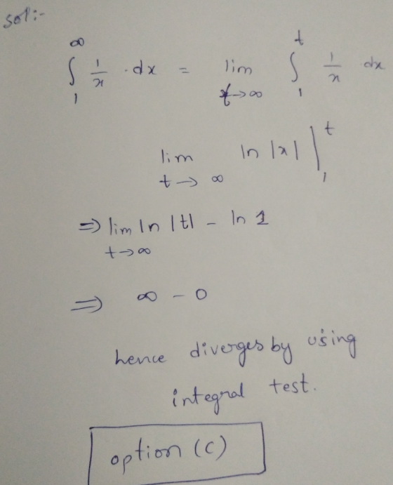 sol: + 8 xp. lim T dhe 1 of t lim t-> o in all - lim in Itl - In 1 to O hence diverges by using test. option (c)