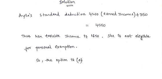 solution Aylas standard deduction 4200 (earned Income) +350 = 4550 Thus her taxable Income po 1650. She is not eligible for