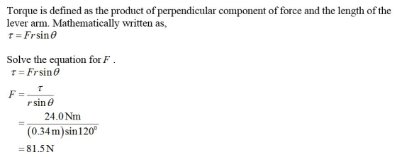 Torque is defined as the product of perpendicular component of force and the length of the lever arm. Mathematically written