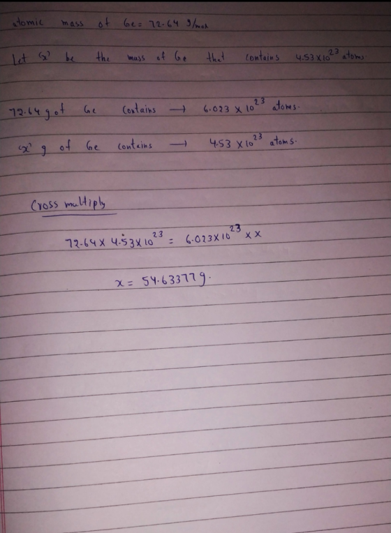 atomic mass of Ge= 12-64 g/mad let Gl be the mass of Ge that contains 4.53X102 atoms 12.64 got be contains 6.023 x 10 23 atom