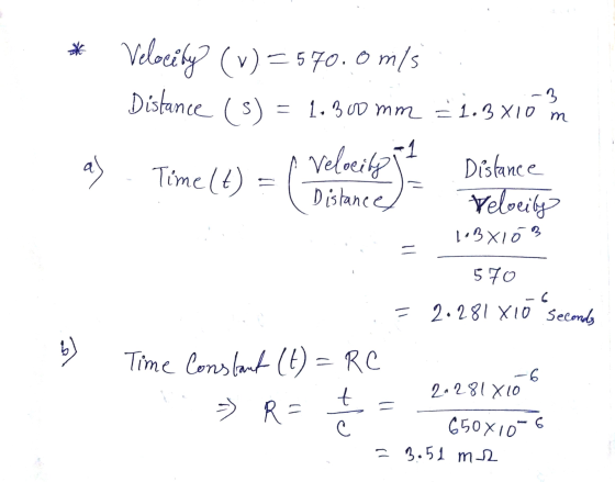 * Velocity? (v) = 570.0 m/s Distance (s) -3 = 1.300 mm = 1.3810 m т a Time (t) Velocity in = Distance Distance Velocity 1.3X1