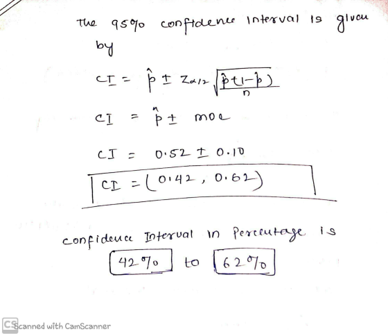 The 95% confidence interval is given by ↑ I Zain I Zarz ľti-P pt-b ² I moe CT = n ci CI = 0.52 I 0.10 10 CI - (0:42,0.69 conf