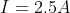 I = 2.5 A