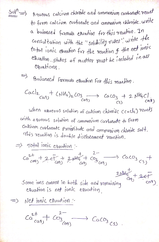 Sula= . Aqueous calcium chloride and ammonium carbonede react to form calcium carbonate and ammonium Chloride, write a balanc