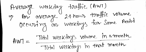 7 An ave Average weekday traffic Cawt) rage 24 hour traffic volume occuring AWT Total weekdays volume in a month Total Weekda