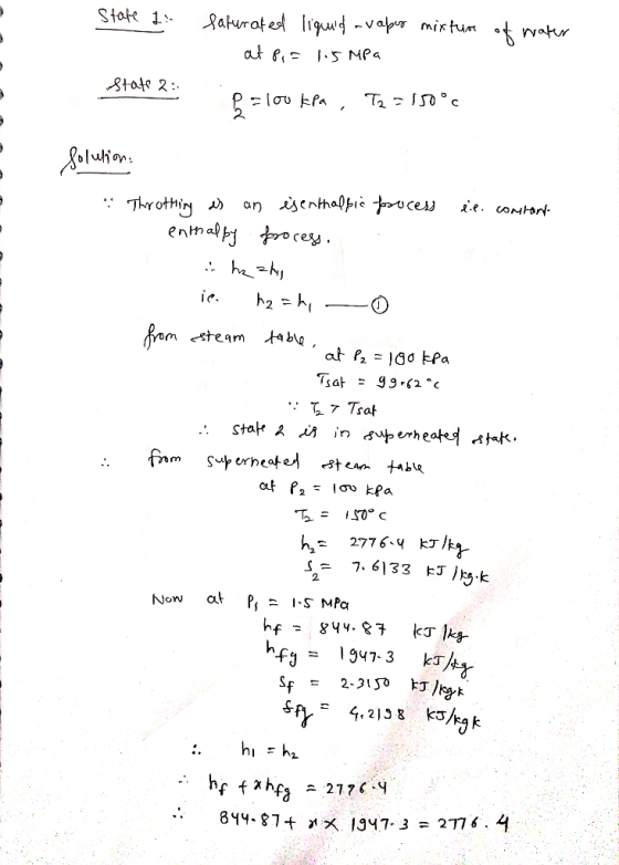 State 1: Saturated liquid avaper mixture of water at pi= 1.5 MPa state 2 ad P=100 kpa, T2=150°c Solution: A Throthing as an e
