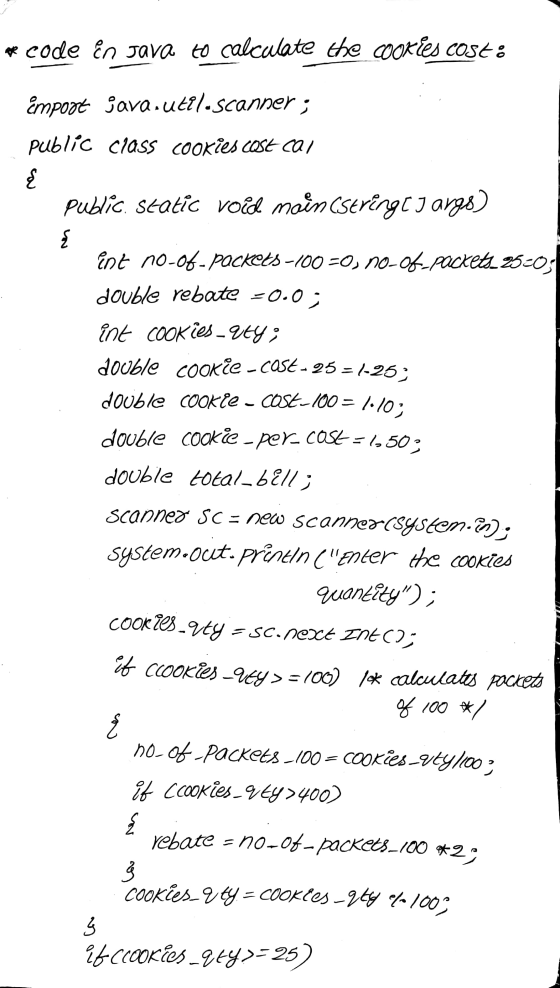 a code in Java to calculate the cookies cost: import java.util.Scanner; public class cookies cost car public static void main