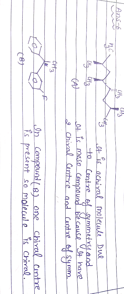 Lans-6 CH3 93 43 It is achiral molecule Due to centre of symmetry and Otis meso compound because it have 2 Chiral Centre and