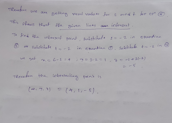 Therefore we are getting real values for sandt for ean This shows that the given lines are intersect. To find the intersect p