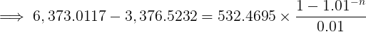 \large \implies 6,373.0117 - 3,376.5232 = 532.4695 \times \frac{1 - 1.01^{-n}}{0.01}