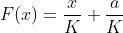 F(x) = \frac{x}{K} + \frac{a}{K}