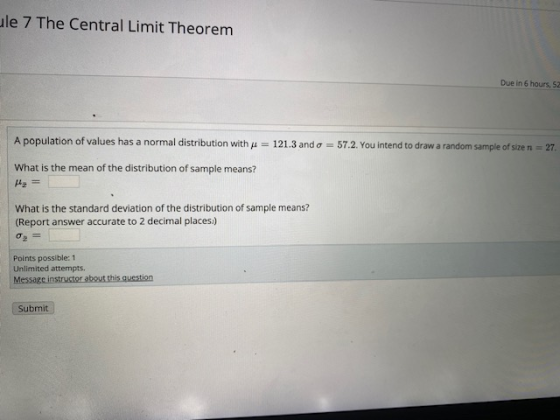 ule 7 The Central Limit Theorem Due in 6 hours, 52 A population of values has a normal distribution with y = 121.3 ando = 57.